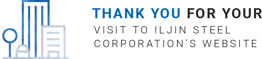 Thank you for your visit to ILJIN Steel Corporation’s website