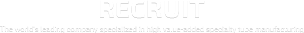 Recruit - The world's leading company specialized in high value-added specialty tube manufacturing