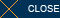 CLOSE